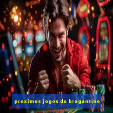 proximos jogos do bragantino